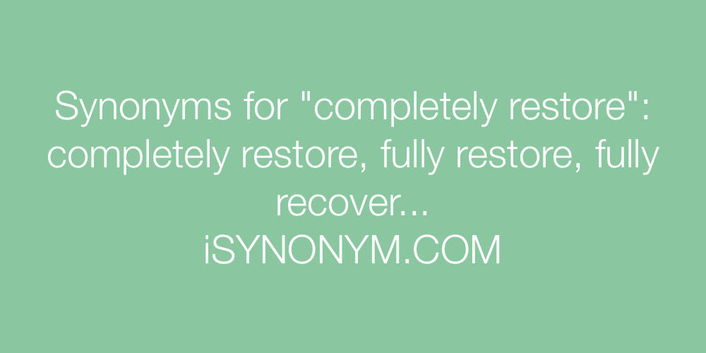 Synonyms completely restore