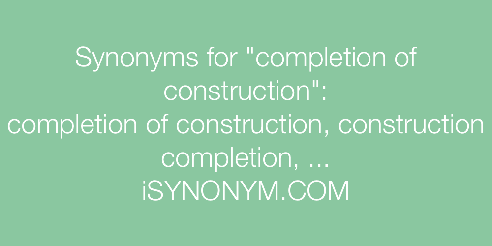 Synonyms completion of construction