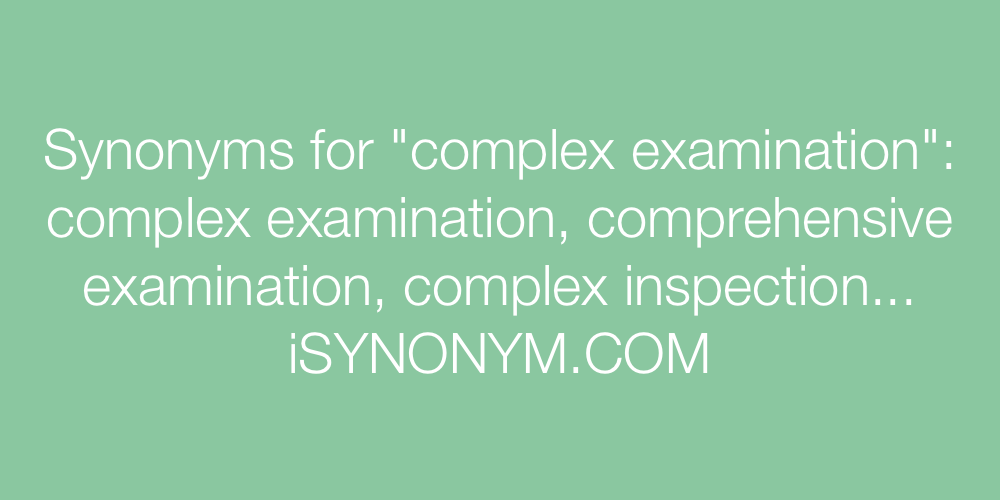 Synonyms complex examination