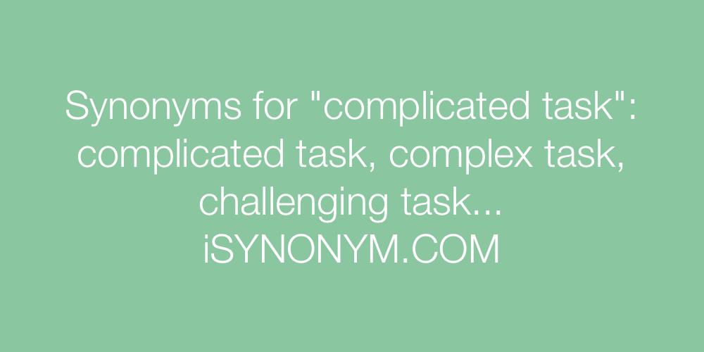 Synonyms complicated task