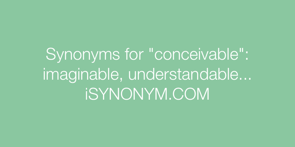 Synonyms conceivable