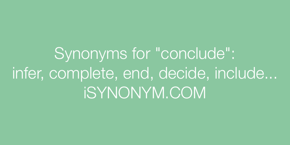 Synonyms conclude