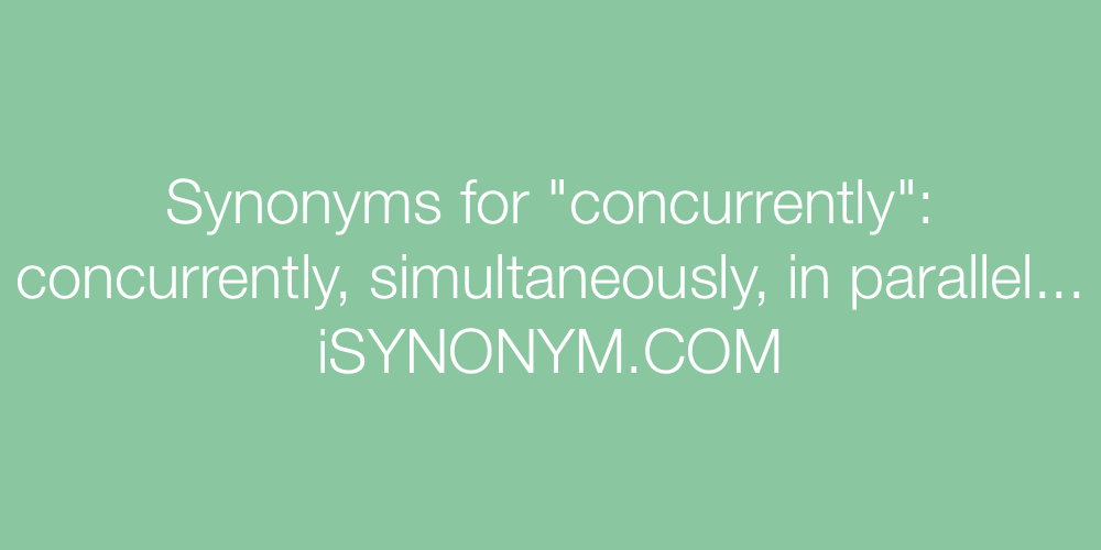 Synonyms concurrently
