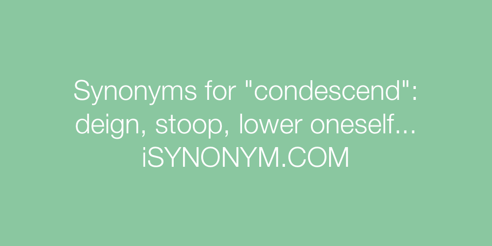 Synonyms condescend
