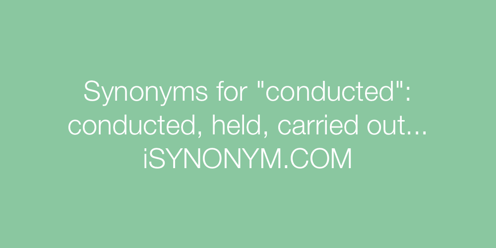 Synonyms conducted