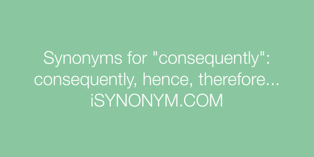 Synonyms consequently