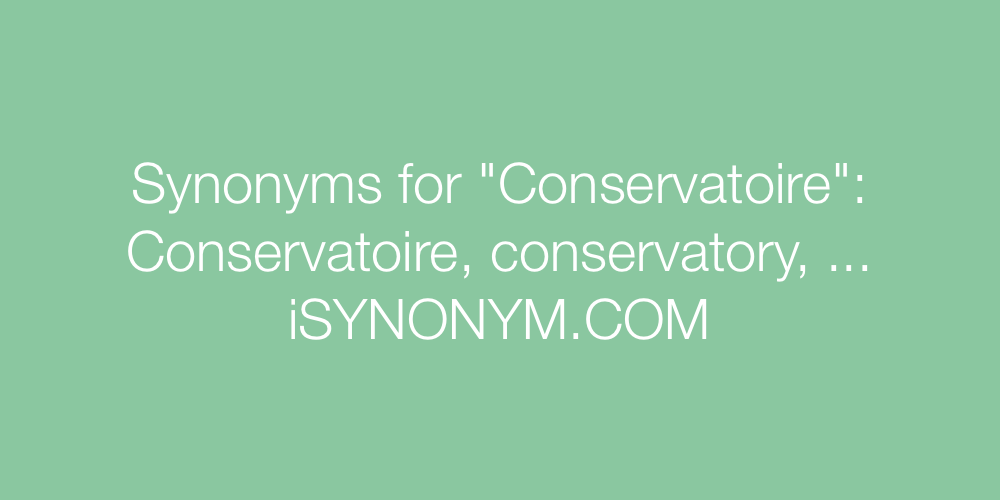 Synonyms Conservatoire
