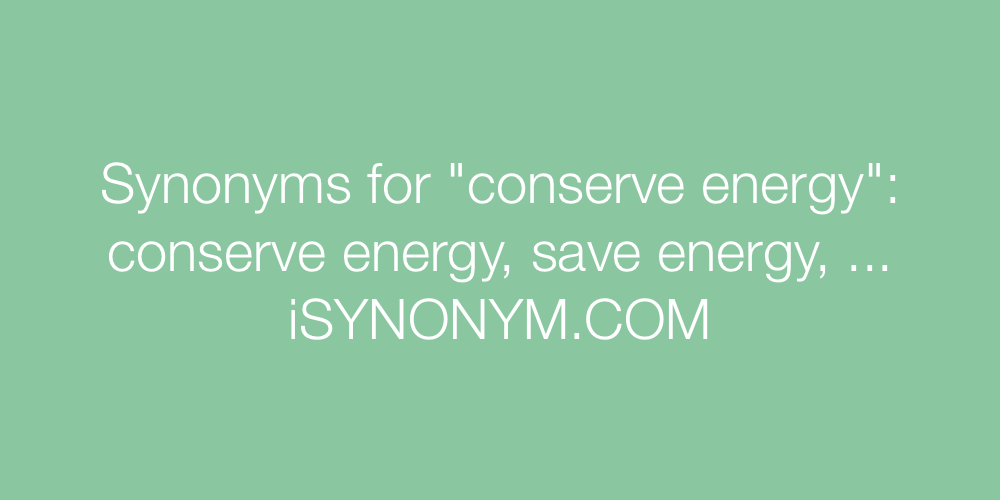 Synonyms conserve energy