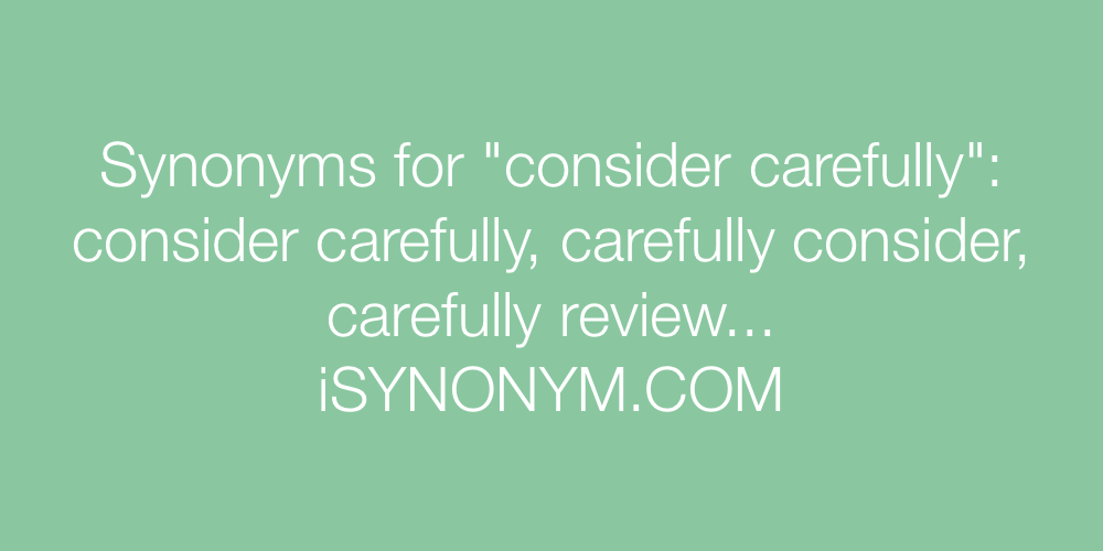 Synonyms consider carefully