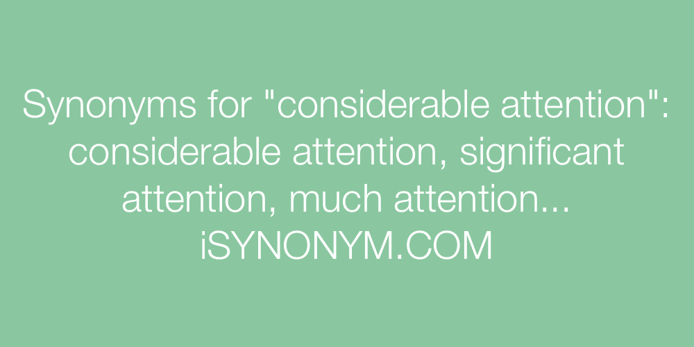 Synonyms considerable attention