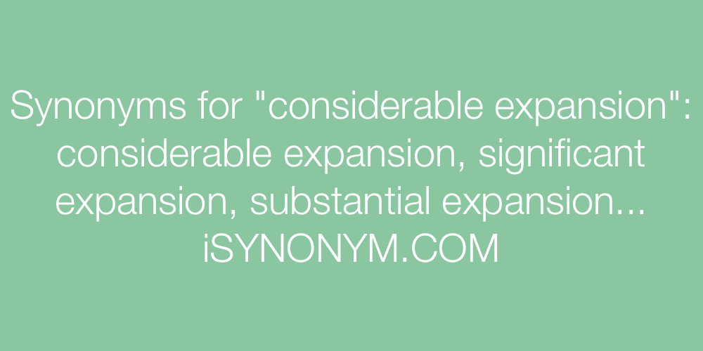 Synonyms considerable expansion