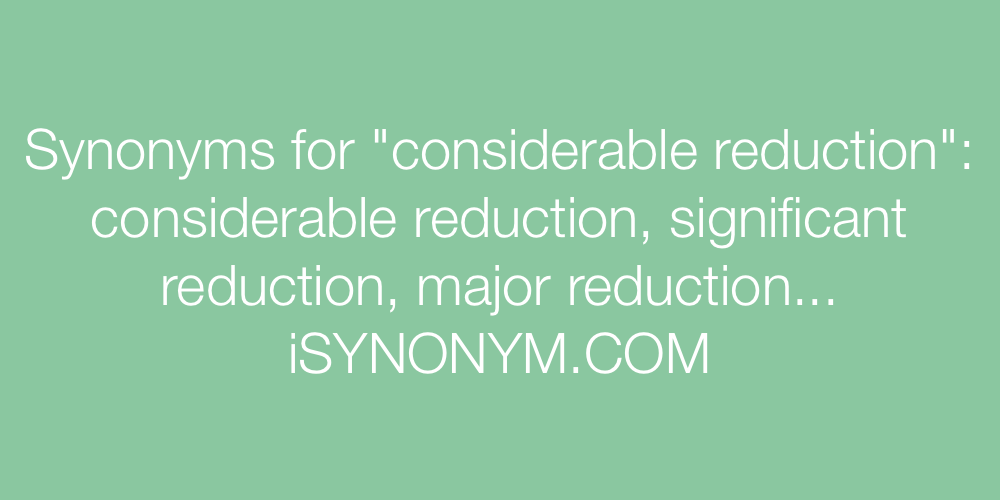 Synonyms considerable reduction