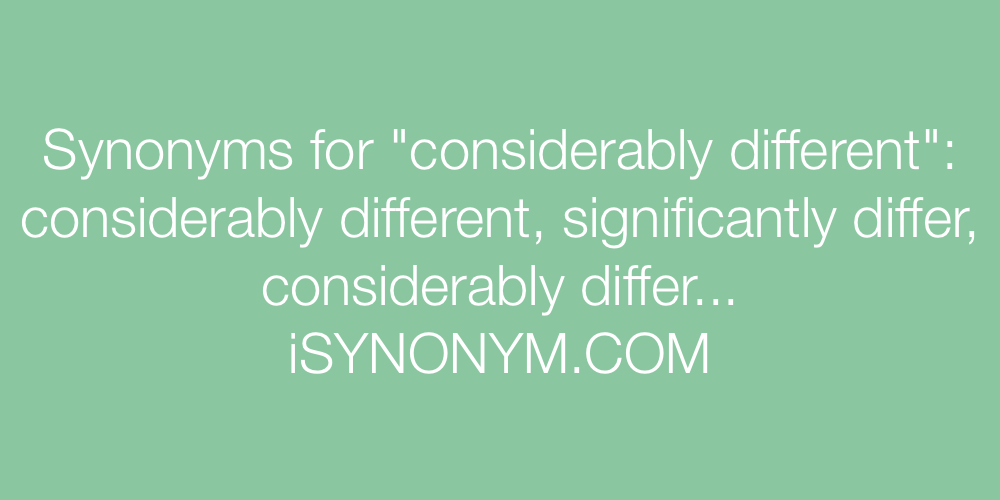 Synonyms considerably different