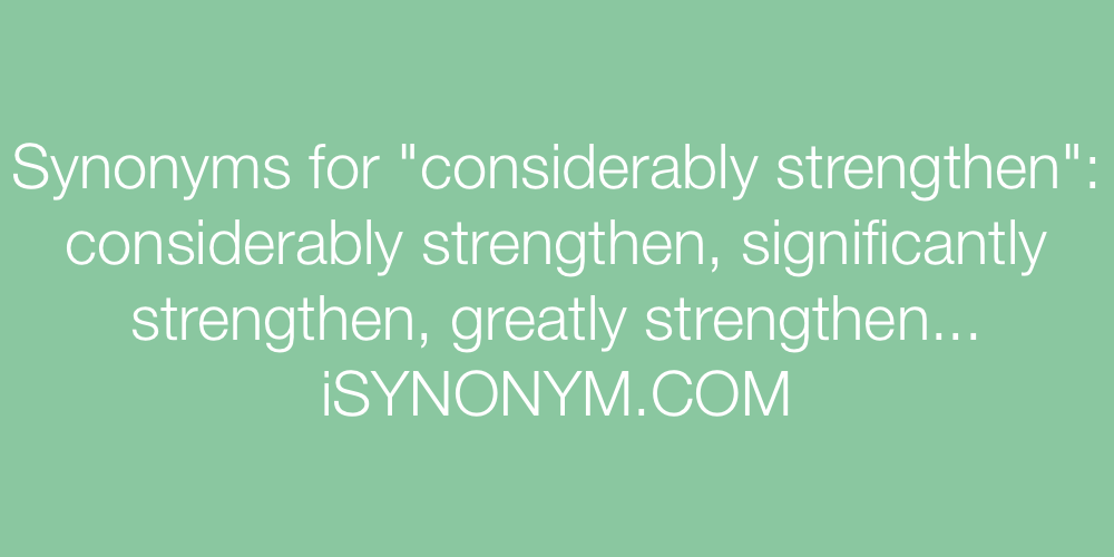 Synonyms considerably strengthen