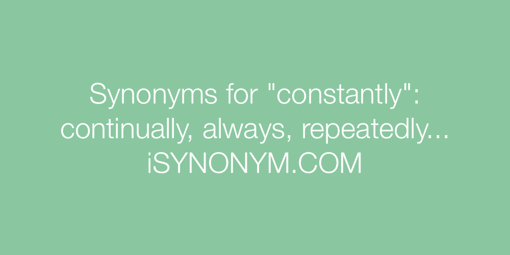 Synonyms constantly