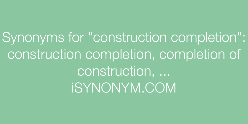 Synonyms construction completion
