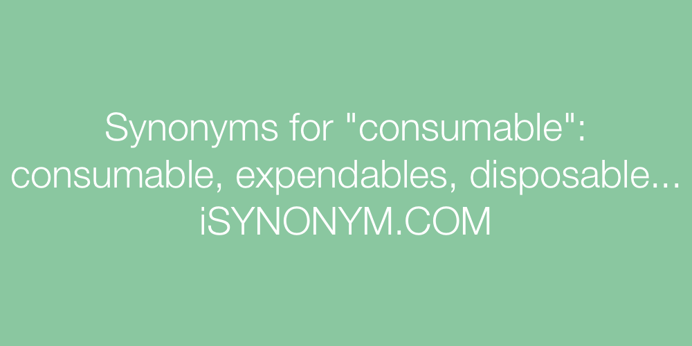Synonyms consumable