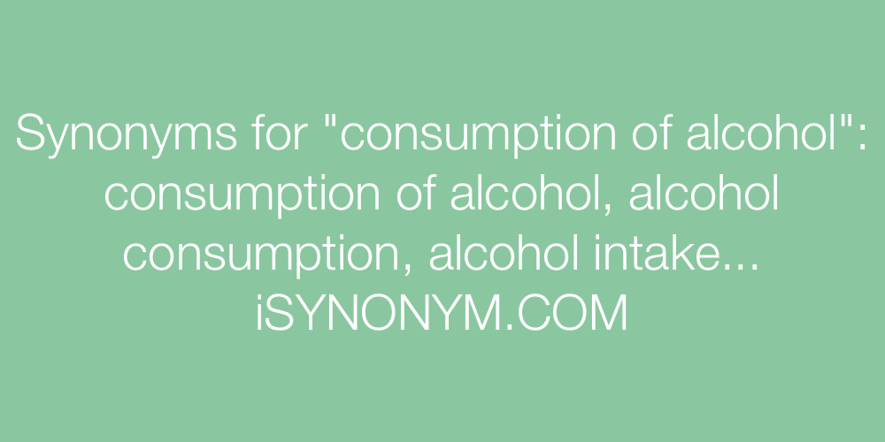 Synonyms consumption of alcohol