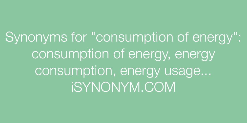 Synonyms consumption of energy