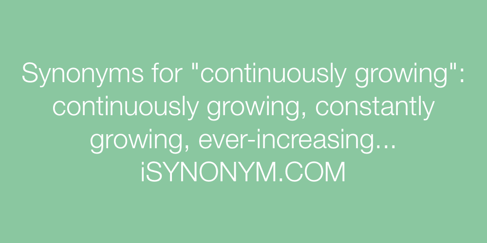 Synonyms continuously growing