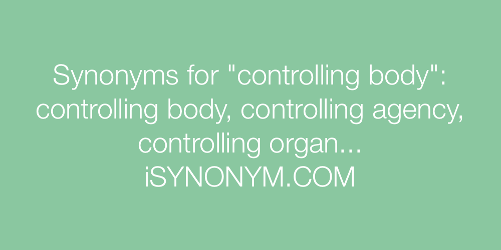 Synonyms controlling body