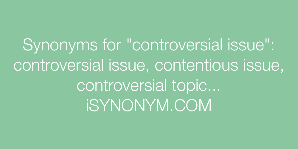 Synonyms controversial issue