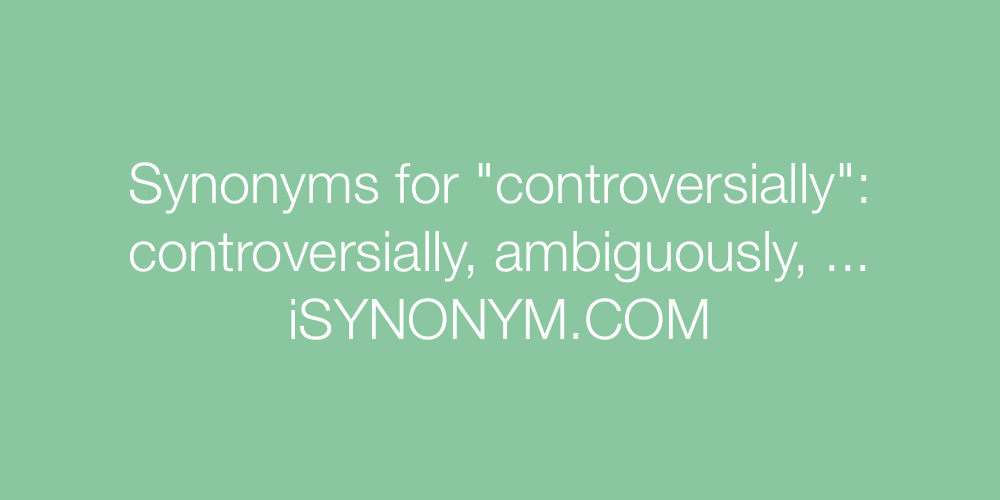Synonyms controversially