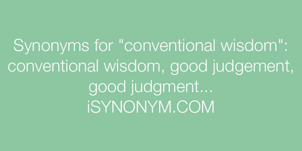 Synonyms conventional wisdom