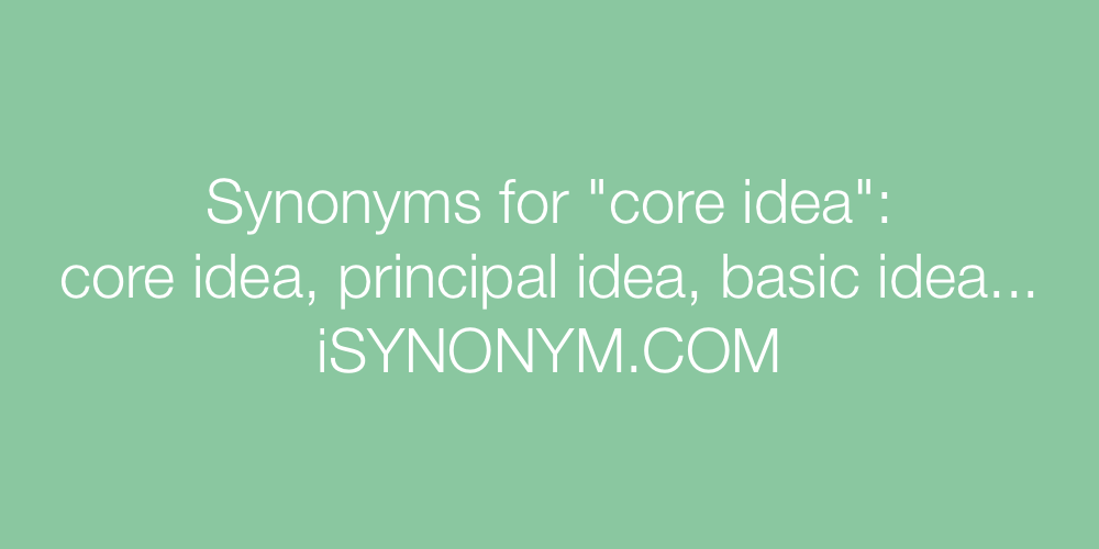 Synonyms core idea