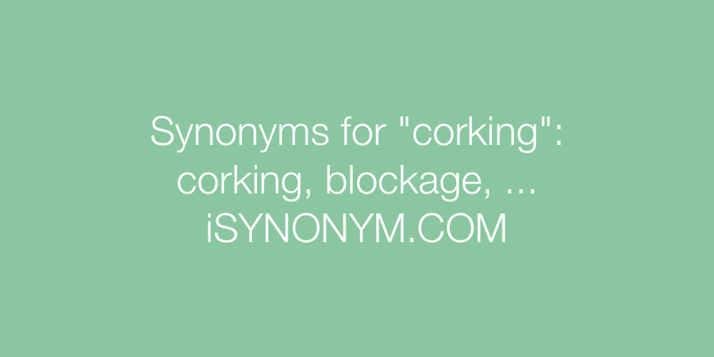 Synonyms corking