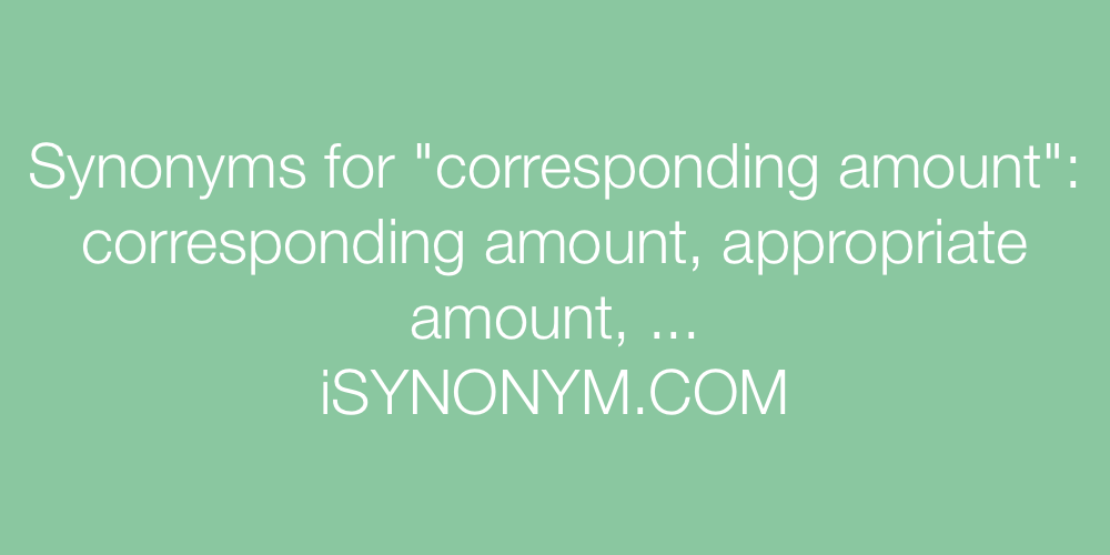 Synonyms corresponding amount
