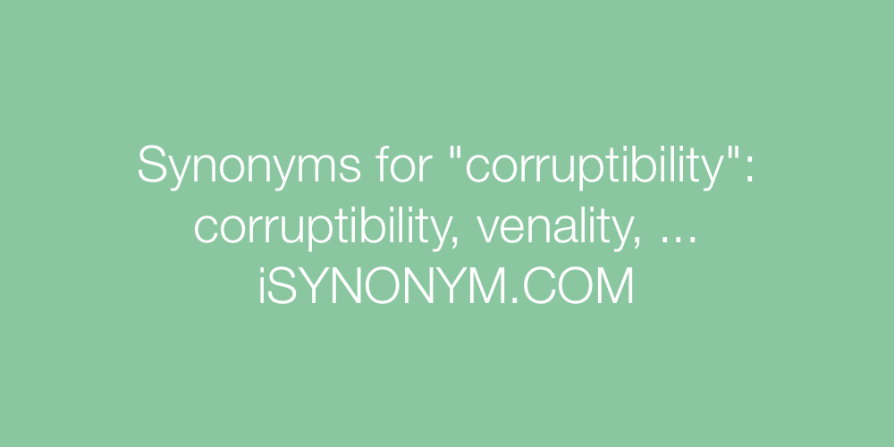 Synonyms corruptibility