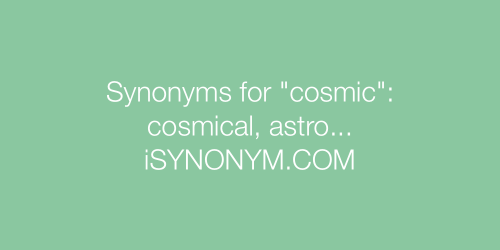 Synonyms cosmic