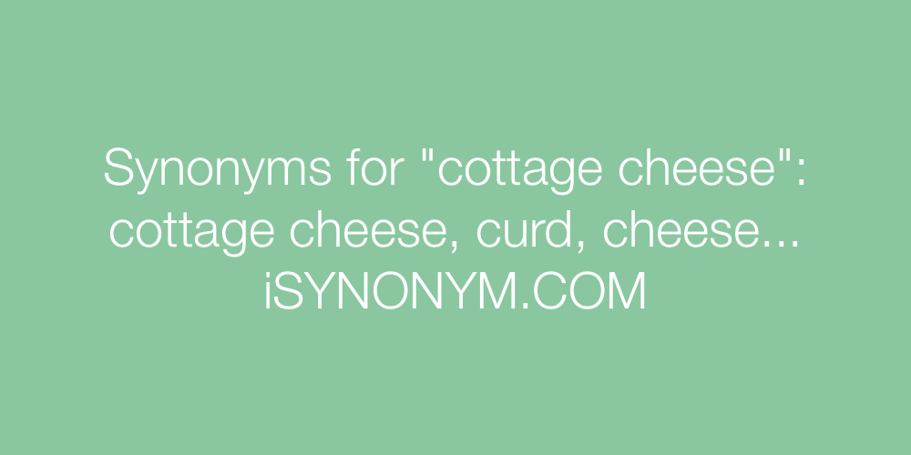 Synonyms cottage cheese