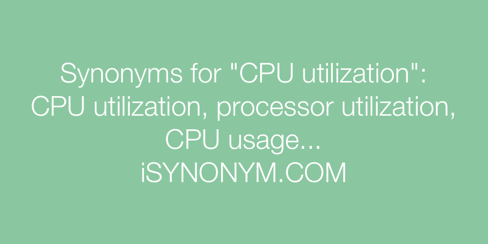 Synonyms CPU utilization