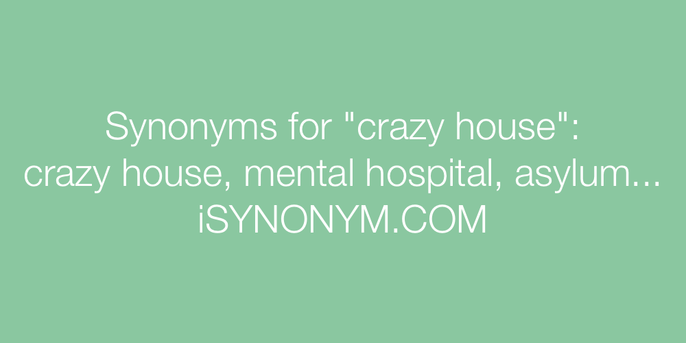 Synonyms crazy house