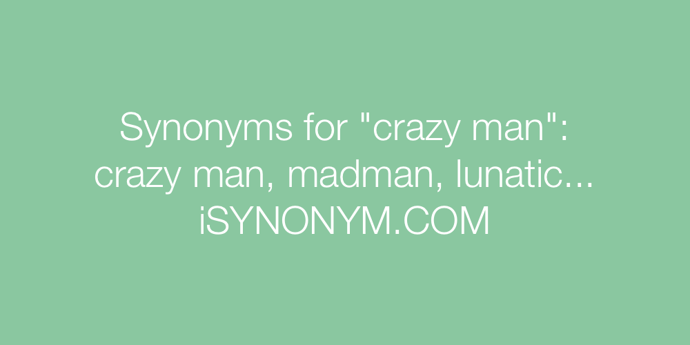 Synonyms crazy man