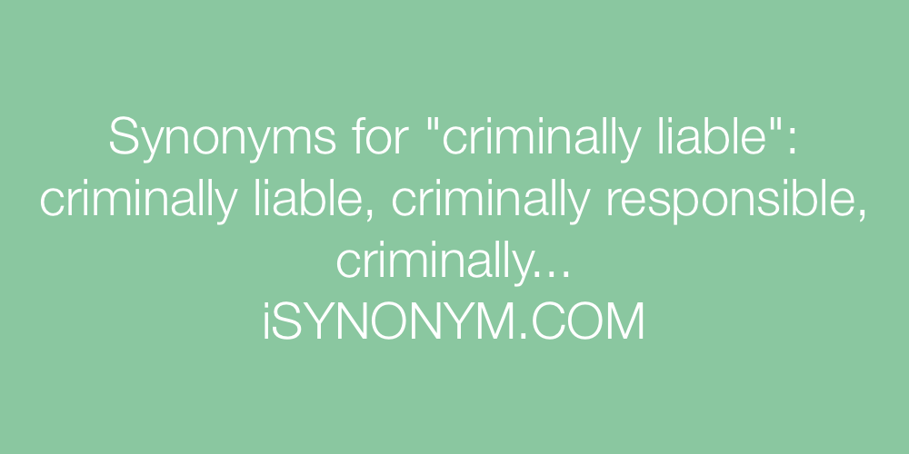 Synonyms criminally liable