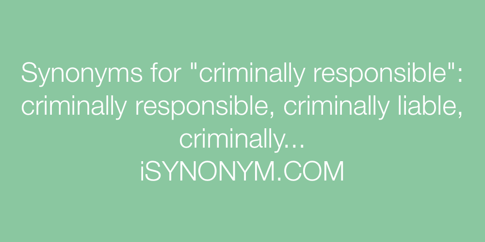 Synonyms criminally responsible