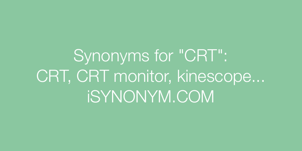 Synonyms CRT