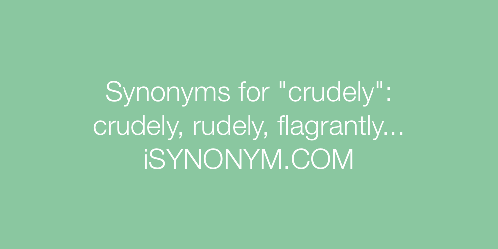 Synonyms crudely
