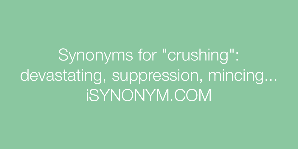 Synonyms crushing