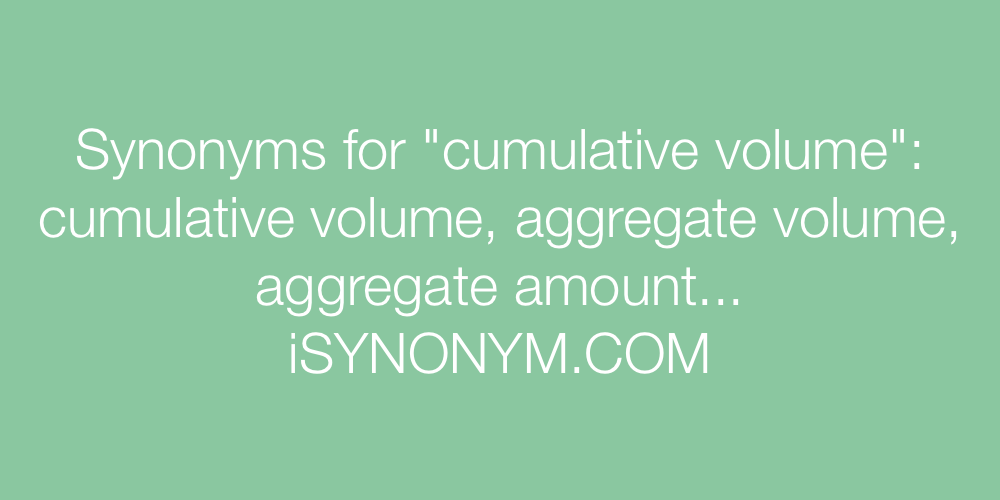Synonyms cumulative volume