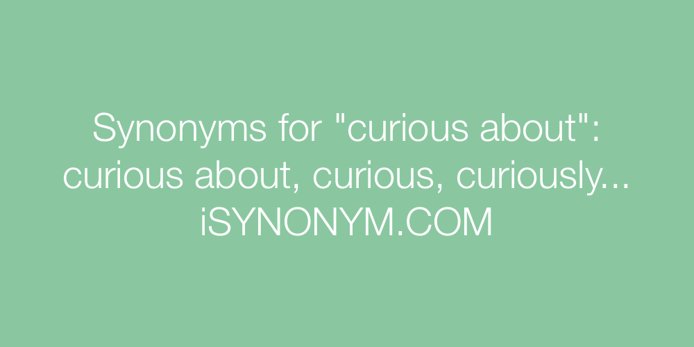 Synonyms curious about
