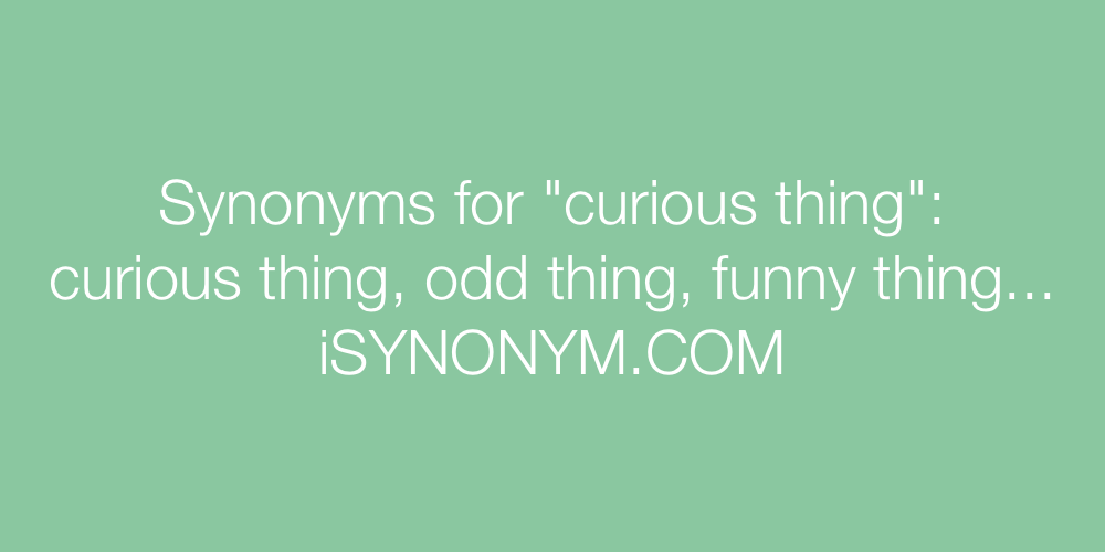 Synonyms curious thing