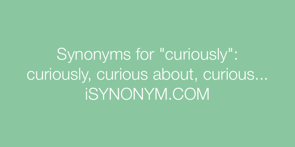 Synonyms curiously