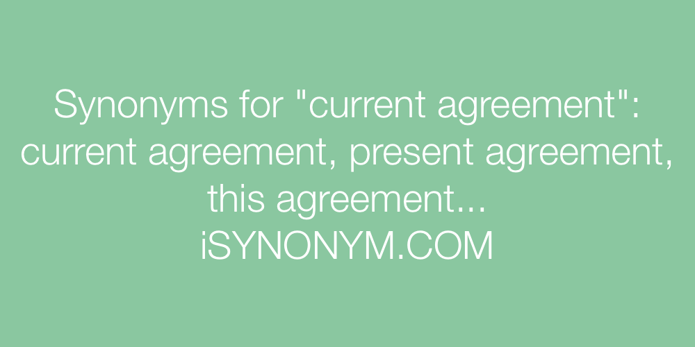 Synonyms current agreement