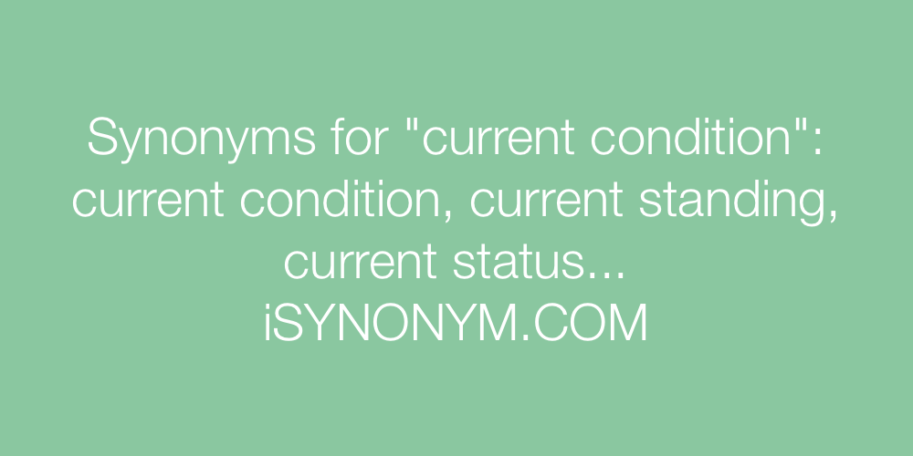 Synonyms current condition