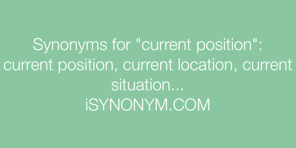 Synonyms current position