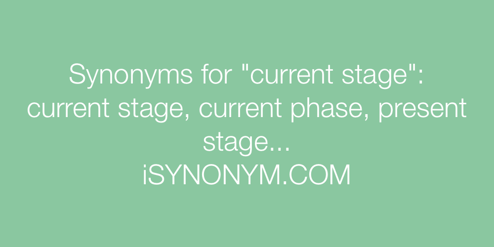 Synonyms current stage